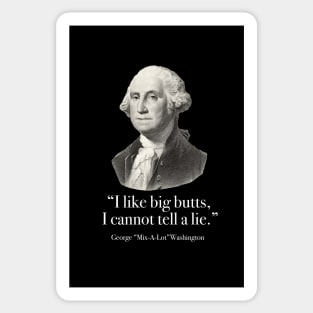 "I like big butts, I cannot tell a lie” - George Mix-a-lot Washington Sticker